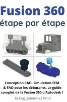 M Eng Johannes Wild, M. Eng Johannes Wild, M.Eng. Johannes Wild, M. Eng. Johannes Wild - Fusion 360 étape par étape, Häftad