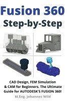 M Eng Johannes Wild, M. Eng Johannes Wild, M.Eng. Johannes Wild, M. Eng. Johannes Wild - Fusion 360 Step by Step, Häftad