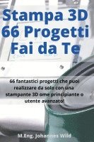 Stampa 3D 66 Progetti Fai da Te 1