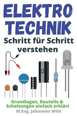 M Eng Johannes Wild, M. Eng Johannes Wild, M.Eng. Johannes Wild - Elektrotechnik Schritt für Schritt verstehen, Häftad
