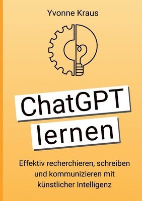 bokomslag ChatGPT lernen: Effektiv recherchieren, schreiben und kommunizieren mit künstlicher Intelligenz