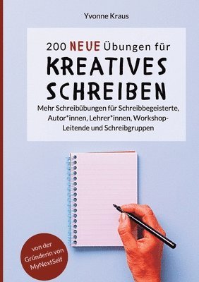 200 neue Übungen für kreatives Schreiben: Mehr Schreibübungen für Schreibbegeisterte, Autor*innen, Lehrer*innen, Workshop-Leitende und Schreibgruppen 1