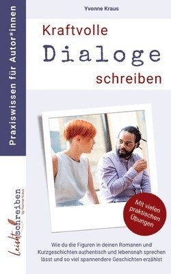 bokomslag Kraftvolle Dialoge schreiben: Wie du die Figuren in deinen Romanen und Kurzgeschichten authentisch und lebensnah sprechen lässt und so viel spannend