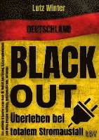 bokomslag Deutschland BLACKOUT - Überleben bei totalem Stromausfall: Das perfekte Krisenvorsorge Buch für Notfall Ausrüstung, Katastrophenschutz und Krieg (Prepper Nahrung, Notfallausrüstung, Vorsorge)