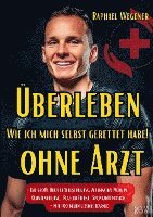 bokomslag Überleben ohne Arzt: Wie ich mich selbst gerettet habe! Das große Buch zu Selbstheilung, Alternative Medizin, Quantenheilung, Placebo Effekt, Spontanremission - Mit 100 neuen Lessons Learned