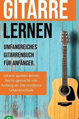 Sebastian Schulz, Jonah Schmidt, Emusika Musikverlag - Gitarre lernen für Anfänger und Wiedereinsteiger, Inbunden