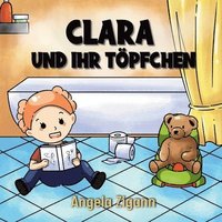 bokomslag Clara und ihr Töpfchen: Liebevolles Kinderbuch von der Windel zum Töpfchen