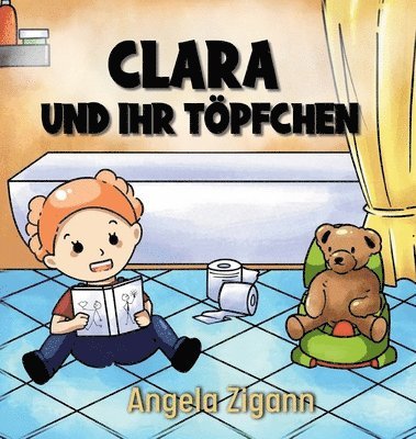 bokomslag Clara und ihr Töpfchen: Liebevolles Kinderbuch von der Windel zum Töpfchen