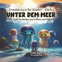 bokomslag Unter dem Meer: Gute Nacht Geschichten zum Vorlesen und Träumen (Traumreisen für Kinder - Buch 1)