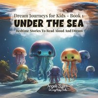 bokomslag Under the Sea: Bedtime stories to read aloud and dream (Dream Journeys for Kids - Book 1)