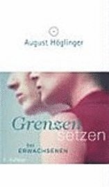 August Höglinger - Grenzen setzen bei Erwachsenen, Inbunden