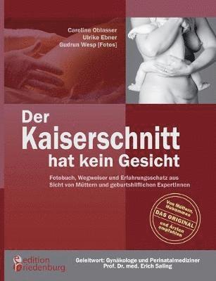 bokomslag Der Kaiserschnitt hat kein Gesicht - Fotobuch, Wegweiser und Erfahrungsschatz aus Sicht von Mttern und geburtshilflichen ExpertInnen