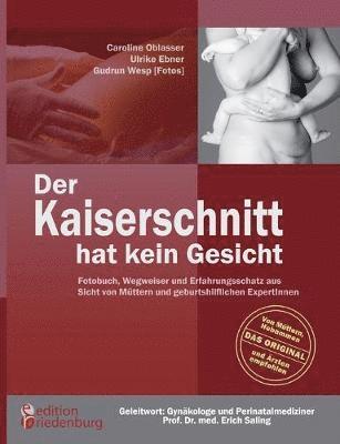 bokomslag Kaiserschnitt hat kein Gesicht - Fotobuch, Wegweiser und Erfahrungsschatz aus Sicht von Müttern und geburtshilflichen ExpertInnen