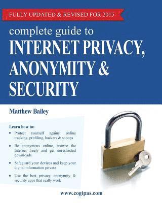 Matthew Bailey - Complete Guide to Internet Privacy, Anonymity & Security, Häftad