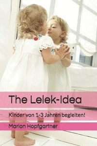 bokomslag The Lelek-Idea: Kinder von 1-3 Jahren begleiten!