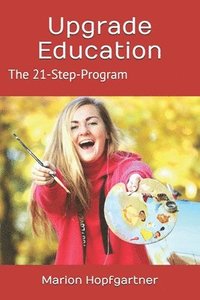 bokomslag Upgrade Education: The 21-Step-Program