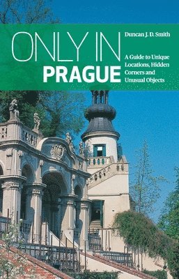 bokomslag Only in Prague: A Guide to Unique Locations, Hidden Corners and Unusual Objects