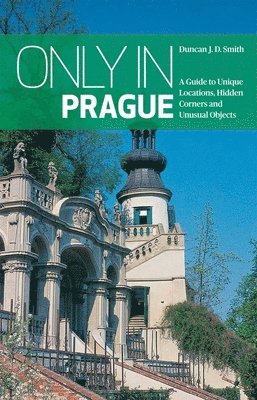 Only in Prague: A Guide to Unique Locations, Hidden Corners and Unusual Objects 1