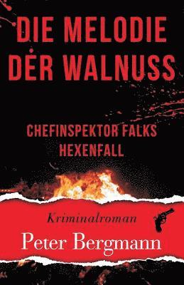 Peter Bergmann - Die Melodie der Walnuss: Chefinspektor Falks Hexenfall, Häftad