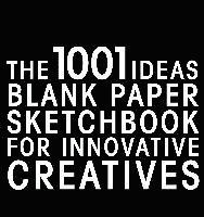 bokomslag The 1001 Ideas Blank Paper Sketchbook for Innovative Creatives
