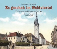 Thomas Hofmann - Es geschah im Waldviertel, Inbunden