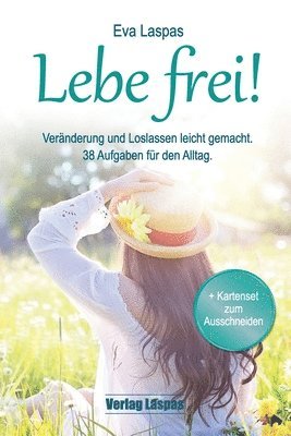 Eva Laspas - Lebe frei! Veränderung und Loslassen leicht gemacht.: 38 Aufgaben für den Alltag., Häftad
