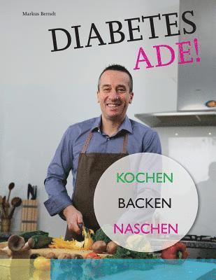 Diabetes Ade!: Kochen Backen Naschen 1