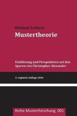 Mustertheorie: Einfuehrung und Perspektiven auf den Spuren von Christopher Alexander 1