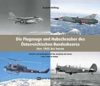 bokomslag Die Flugzeuge und Hubschrauber des Österreichischen Bundesheeres. Airplanes and Helicopters of the Austrian Armed Forces