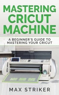bokomslag Mastering Cricut Machine