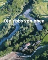 Franz X. Bogner - Die Ybbs von oben, Inbunden