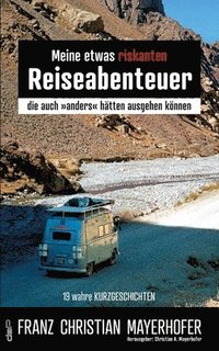 bokomslag Meine etwas riskanten Reiseabenteuer - einige meiner gefährlichsten Abenteuer in Afghanistan, Nepal, Indien, Tibet und Indonesien mit seinen Sundainse