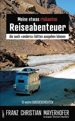 bokomslag Meine etwas riskanten Reiseabenteuer ¿ einige meiner gefährlichsten Abenteuer in Afghanistan, Nepal, Indien, Tibet und Indonesien mit seinen Sundainseln