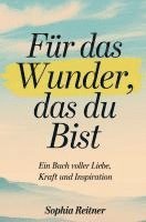 bokomslag Für das Wunder, das du bist: Ein Buch voller Liebe, Kraft und Inspiration
