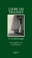 Katia Schwingshandl, Ulrike Sterblich, Felix Kubin, Max Müller, Elias Hirschl, Joachim Lottmann, Lukas Meschik, Anna Felnhofer, Selma Heaney, Elinor Richter, Max Goldt, Lydia Steinbacher, Martin Amanshauser, Robert Koall, Tex Rubinowitz - Liebe im Transit, Inbunden