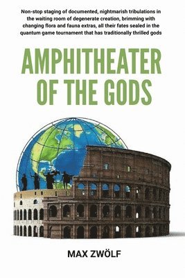 bokomslag Amphitheater of the Gods: Where Gods Applaud and Existence Suffers-A Tournament of Doomed Realities