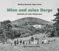 Matthias Marschik, Edgar Schütz - Wien und seine Berge, Inbunden