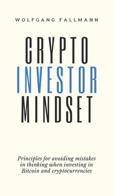 bokomslag Crypto Investor Mindset - Principles for avoiding mistakes in thinking when investing in Bitcoin and cryptocurrencies