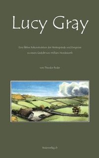 bokomslag Lucy Gray: Fiktive Rekonstruktion der Hintergründe und Ereignisse zu einem Gedicht von William Wordsworth
