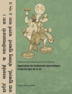 bokomslag Application des traitements &#257;yurvédiques à tous les âges de la vie: Médecine &#256;yurvédique pour les Occidentaux