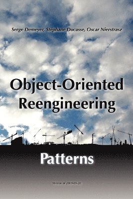 Oscar M. Nierstrasz, Stephane Ducasse, Serge Demeyer, Oscar Nierstrasz, Stéphane Ducasse - Object-Oriented Reengineering Patterns, Häftad