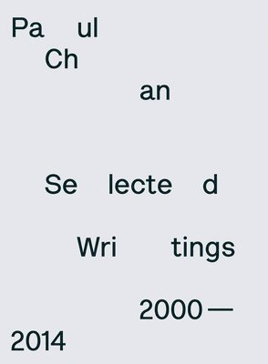 George Baker - Paul Chan: Selected Writings 2000-2014, Häftad