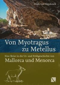 bokomslag Von Myotragus Zu Metellus: Eine Reise in Die Ur- Und Fruhgeschichte Von Mallorca Und Menorca