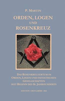 P Martin, M P Steiner - Logen, Orden und das Rosenkreuz, Häftad