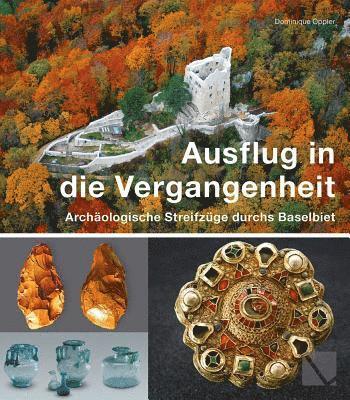 bokomslag Ausflug in Die Vergangenheit - Archaologische Streifzuge Durchs Baselbiet