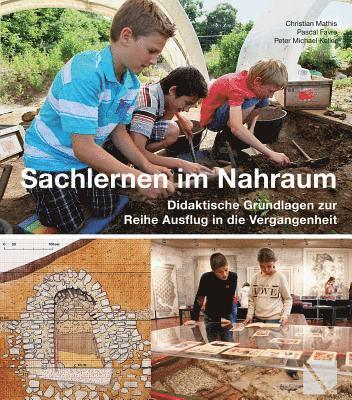 Pascal Favre, Peter Michael Keller - Ausflug in Die Vergangenheit - Sachlernen Im Nahraum: Didaktische Grundlagen Zur Reihe Ausflug in Die Vergangenheit, Häftad