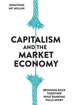 Jonathan McMillan - Capitalism and the Market Economy, Inbunden