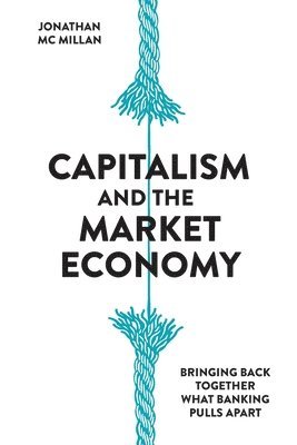 Jonathan McMillan - Capitalism and the Market Economy, Häftad
