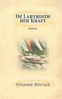 Susanne Oswald - Im Labyrinth der Kraft: Roman, Häftad