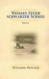 bokomslag Weisses Feuer, schwarzer Schnee: Roman